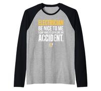 Electrician Be Nice to Me I Can Make It Look Like Accident Camiseta Manga Raglan