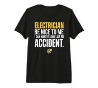 Electrician Be Nice to Me I Can Make It Look Like Accident Camiseta Premium
