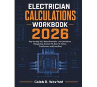 Electrician Calculations Workbook 2026: Step-by-Step NEC-Based Practice for Load Calculations, Voltage Drop, Conduit Fill, Box Fill, Motors, Transformers, and Exam Prep