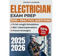 Electrician Exam Prep: 1000+ Practice Questions & 6 Full-Length Simulations with NEC-Cited Explanations, Step-by-Step Calculations, Proven Strategies to Master the Exam and Build Real-World Skills