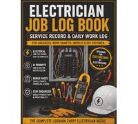 ELECTRICIAN JOB LOG BOOK: Service Record & Daily Work Log with AI Prompts, Electrical Troubleshooting Guides, Bonus Reference Pages, Inspection Notes, ... for Residential & Commercial Electricians
