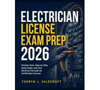 Electrician License Exam Prep 2026: Practice Tests, Step-by-Step Study Guide, and Core Electrical Concepts for Certification Success
