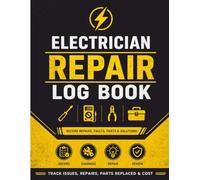 Electrician Repair Log Book: Record Repairs, Faults, Parts Used, Labor Cost & Service Details