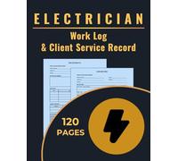 Electrician Work Log & Client Service Record: Track Jobs, Hours, Parts, and Service Calls for Electrical Repairs and Installations