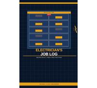 Electrician's Job Log: Daily Work Record for Tracking Projects, Clients, Parts & Hours on Every Job Site