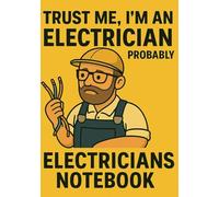 Electrician's Notebook - Practical Logbook for Notes, Calculations & Testing: A5 Size / 151 Pages / Ideal for Electricians,Apprentices & Engineers