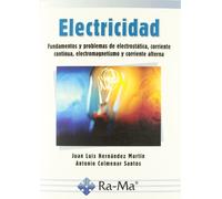 Electricidad: Fundamentos y problemas de electrostática, corriente continua, electromagnetismo y corriente alterna (MANUAL PRACTICO)
