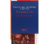 Electricidad, periodismo y política. Franklin: 12 (Científicos para la Historia)