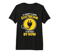 Electricista Gracioso si no Fuera un Buen Electricista estaría Muerto Camiseta Premium