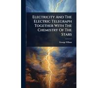 Electricity And The Electric Telegraph Together With The Chemistry Of The Stars