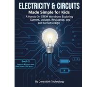 Electricity & Circuits Made Simple for Kids: A Hands-On STEM Workbook Exploring Current, Voltage, Resistance, and Circuit Design (STEM Learning Series for Young Innovators)