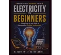 Electricity for Beginners: A Simple Step-by-Step Guide to Understanding Electrical Fundamental