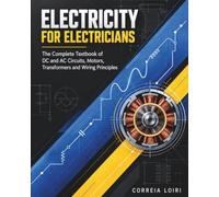 Electricity for Electricians: The Complete Textbook of DC and AC Circuits, Motors, Transformers and Wiring Principles