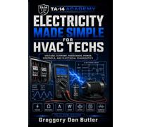 Electricity Made Simple for HVAC Techs: The Practical HVAC Guide to Voltage, Current, Resistance, Power, Circuits, Components, Controls, and Diagnostics (TA-14 Academy HVAC Tech Series)