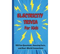 Electricity Trivia For Kids: 100 Fun Questions, Amazing Facts, and Real-World Connections