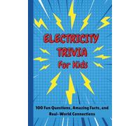Electricity Trivia For Kids: 100 Fun Questions, Amazing Facts, and Real-World Connections