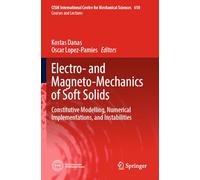 Electro- and Magneto-Mechanics of Soft Solids: Constitutive Modelling, Numerical Implementations, and Instabilities: 610 (CISM International Centre for Mechanical Sciences)