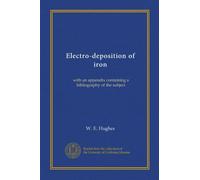 Electro-deposition of iron: with an appendix containing a bibliography of the subject