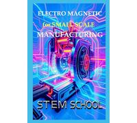 Electro Magnetic for Small Scale Manufacturing (Practical Engineering Skills for Income)