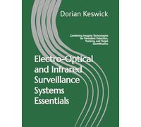 Electro-Optical and Infrared Surveillance Systems Essentials: Combining Imaging Technologies for Persistent Detection, Tracking, and Target Identification