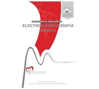 ELECTROCARDIOGRAFÍA BÁSICA. Aproximación práctica a la lectura del EKG: VERSIÓN IBEROAMÉRICA