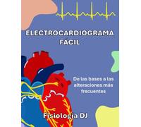 Electrocardiograma facíl: De las bases a las alteraciones más frecuentes