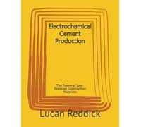Electrochemical Cement Production: The Future of Low-Emission Construction Materials