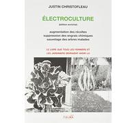 Electroculture: Augmentation des récoltes et sauvetage des arbres malades par l'électroculture, suppression des nitrates et autres engrais chimiques ... par l'électromagnétique terro-céleste