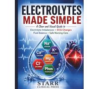 Electrolytes Made Simple: A Clear and Visual Guide to Electrolyte Imbalances, ECG Changes, Fluid Balance, and Safe Nursing Care
