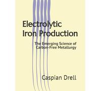 Electrolytic Iron Production: The Emerging Science of Carbon-Free Metallurgy