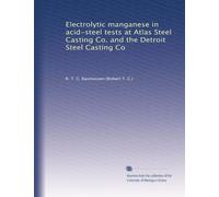 Electrolytic manganese in acid-steel tests at Atlas Steel Casting Co. and the Detroit Steel Casting Co