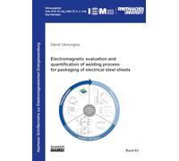 Electromagnetic evaluation and quantification of welding process for packaging of electrical steel sheets: 63 (Aachener Schriftenreihe zur Elektromagnetischen Energiewandlung)