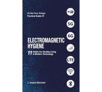 Electromagnetic Hygiene: 11 Habits for Living Healthily in the Modern Tech Era (Do Not Fear Voltage)