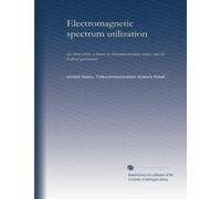Electromagnetic spectrum utilization: the silent crisis: a report on telecommunication science and the Federal government