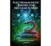 Electromagnetic Theory for Nuclear Fusion: Hands on with Python (Nuclear Engineering Essentials)