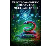 Electromagnetic Theory for Nuclear Fusion: Hands on with Python (Nuclear Engineering Essentials)