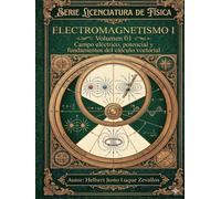 Electromagnetismo II Volumen 01: Campos Magnéticos, Medios Materiales y Desarrollo Multipolar (Licenciatura en Física)