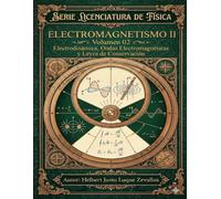 Electromagnetismo II Volumen 02: Electrodinámica, Ondas Electromagnéticas y Leyes de Conservación (Licenciatura en Física)