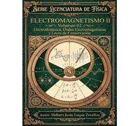 Electromagnetismo II Volumen 02: Electrodinámica, Ondas Electromagnéticas y Leyes de Conservación (Licenciatura en Física)
