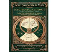 Electromagnetismo II Volumen 03: Ondas Electromagnéticas en Medios Confinados y Guías de Onda (Licenciatura en Física)