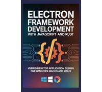 ELECTRON FRAMEWORK DEVELOPMENT WITH JAVASCRIPT AND RUST: Hybrid desktop application design for Windows macOS and Linux
