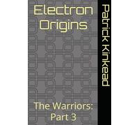 Electron Origins: The Warriors: Part 3 (Electron Universe)