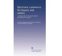 Electronic commerce for buyers and sellers: a strategic plan for electronic federal purchasing and payment