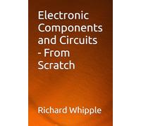 Electronic Components and Circuits - From Scratch: 1 (From Scratch Series)