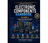 Electronic Components Handbook, Volume 2: Integrated Circuits, Digital Logic, Amplifiers, Optoelectronics, and Sound Devices (Electronic Components ... Selection, Testing, and Applications)