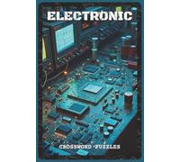 Electronic Crossword Puzzles: Crossword Puzzles with Easy to Read about Electronic Components, Circuits, Digital Systems, Robotics, and Modern ... Technician & Student (Science & Learning)