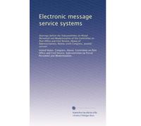 Electronic message service systems: Hearings before the Subcommittee on Postal Personnel and Modernization of the Committee on Post Office and Civil ... Ninety-sixth Congress, second session