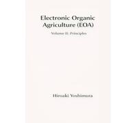 Electronic Organic Agriculture (EOA): Volume II: Principles (Electronic Organic Agriculture Series (EOA Series))