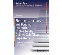 Electronic Structures and Bonding Interaction of Structurally Defined Gold/Silver Superatoms: Probed by Anion Photoelectron Spectroscopy (Springer Theses)