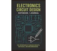 ELECTRONICS CIRCUIT DESIGN -NOTEBOOK/JOURNAL: THE IMPORTANCE OF ANALOG CIRCUITS, HAM RADIO AND BREADBOARDING